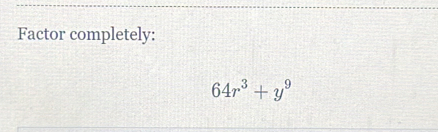 Factor completely:
64r^3+y^9