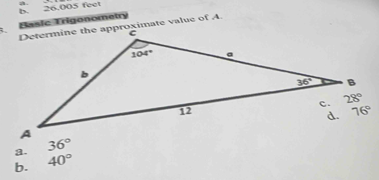 26.005 feet
Basic Trigonometry
a. 
b. 40°