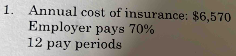 Annual cost of insurance: $6,570
Employer pays 70%
12 pay periods