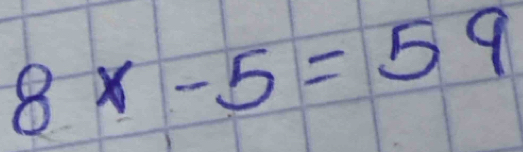 8x-5=59