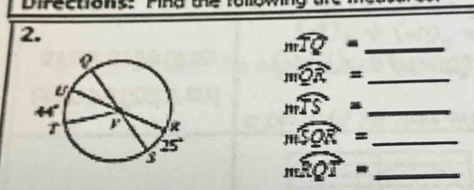 Directions: Pina tể lolowing ach
2.
_ mwidehat TQ=
_ mwidehat QR=
_ mwidehat TS=
_ mwidehat SQR=
_ mwidehat RQT=