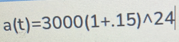 a(t)=3000(1+.15)^wedge 24