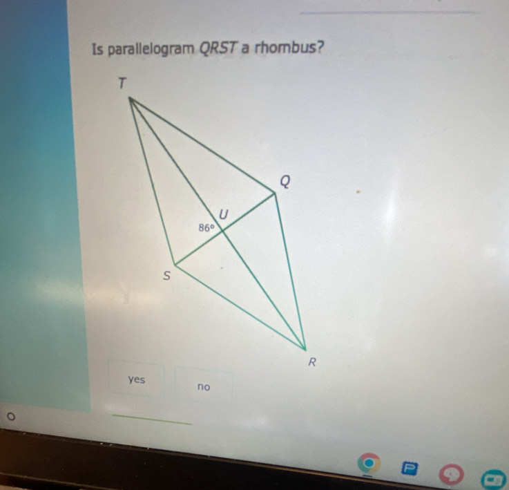 Is parallelogram QRST a rhombus?
no
_