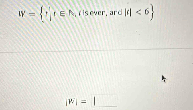 W= t|t∈ N , t is even, and |t|<6
|W|=□