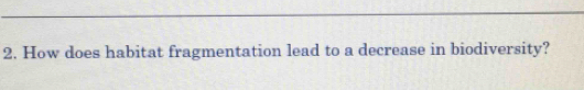 How does habitat fragmentation lead to a decrease in biodiversity?