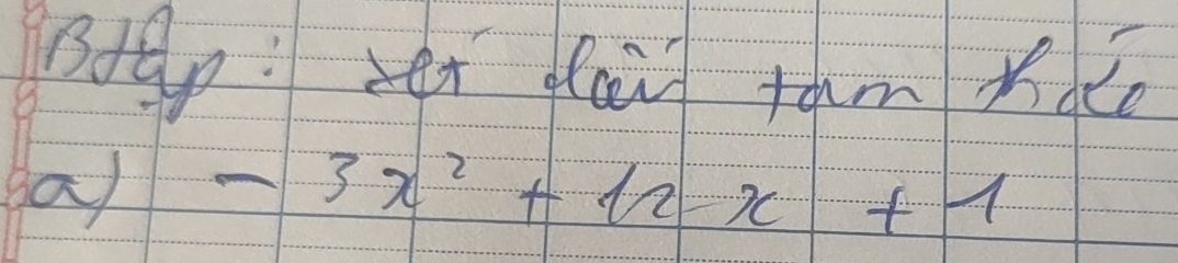 stap: et dai tam xào 
a -3x^2+12x+1