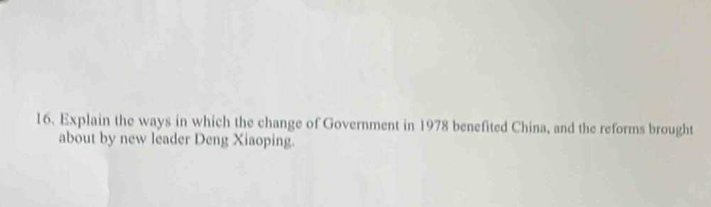 Explain the ways in which the change of Government in 1978 benefited China, and the reforms brought 
about by new leader Deng Xiaoping.