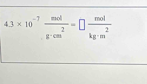 4.3* 10^(-7) mol/g· cm^2 =□  mol/kg· m^2 