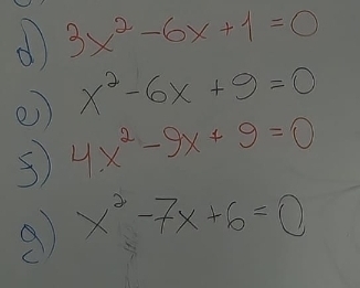 3x^2-6x+1=0
x^2-6x+9=0
②) 4x^2-9x+9=0
a x^2-7x+6=0