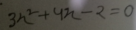 3x^2+4x-2=0