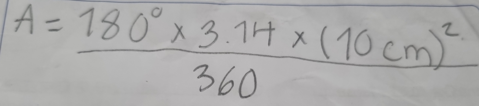 A=frac 180°* 3.14* (10cm)^2360