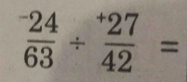  (-24)/63 / frac ^+2742=