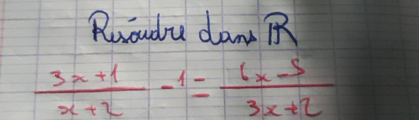 Ruodu dam R
 (3x+1)/x+2 -1= (6x-5)/3x+2 