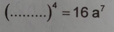 )^4=16a^7