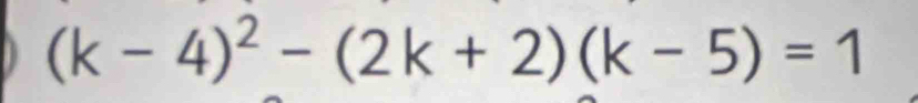 (k-4)^2-(2k+2)(k-5)=1