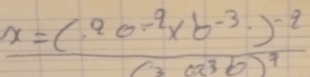 frac x=(90^(-9)* b^(-3)· )^-2(303b)^9