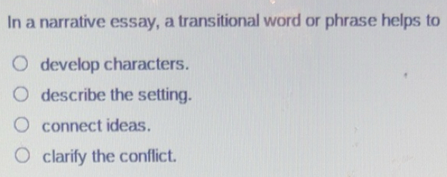 Solved: In a narrative essay, a transitional word or phrase helps to ...