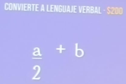 CONVIERTE A LENGUAJE VERBAL - $200
frac a2^(+b)