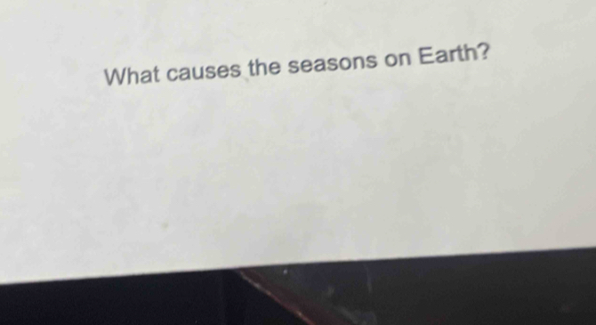 What causes the seasons on Earth?