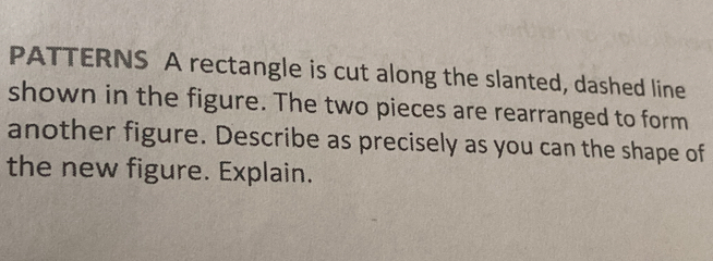 Solved: PATTERNS A rectangle is cut along the slanted, dashed line ...