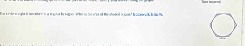 Time (minutes) 
The circle at right is inscribed in a regular hexagon. What is the area of the shaded region? Homework Help 
6 1