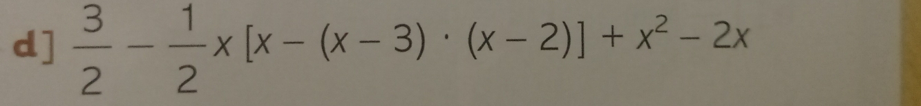 d]  3/2 - 1/2 x[x-(x-3)· (x-2)]+x^2-2x