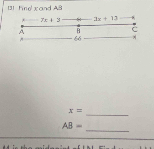 [3] Find x and AB
7x+3
3x+13
A
B
C
66
_ x=
_
AB=