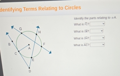 dentifying Terms Relating to Circles 
Identify the parts relating to ⊥A. 
What is beginarrayr ++ FCendarray 7 
What is vector DB 2 □  
What is vector (DH)^ 
What is overline AC