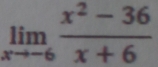 limlimits _xto -6 (x^2-36)/x+6 