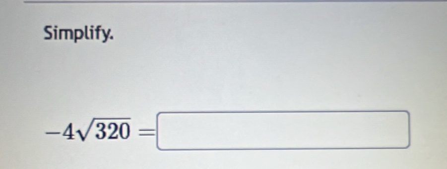 Simplify.
-4sqrt(320)=□