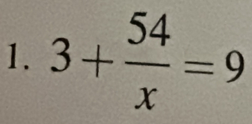 3+ 54/x =9