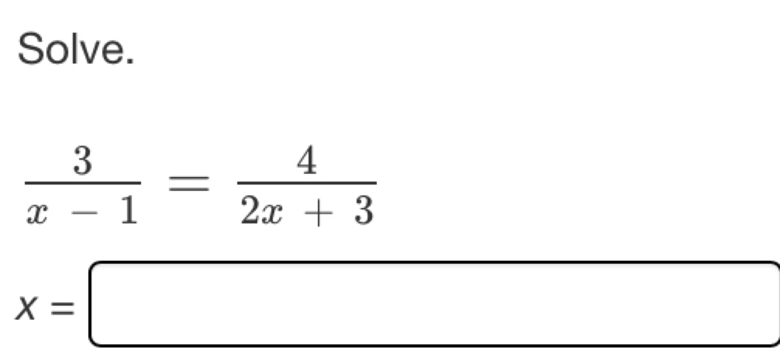 Solve.
 3/x-1 = 4/2x+3 
x=□ □  
□