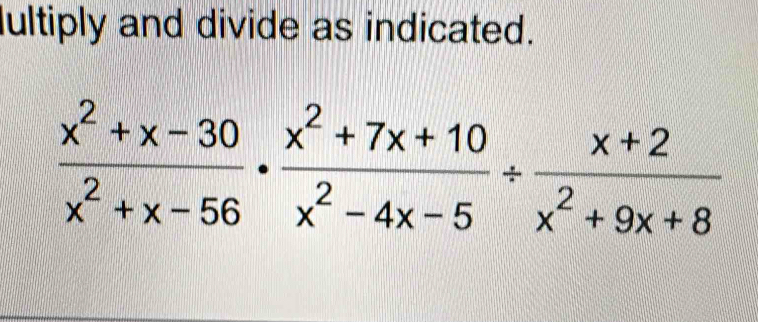 ultiply and divide as indicated.