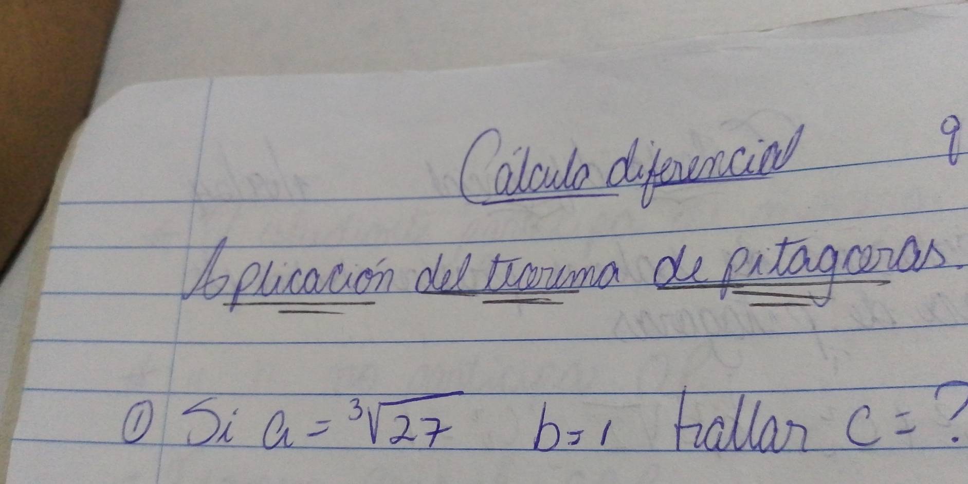 Calouo difeuencind 
9 
Nopucauon d trna de putagonas 
① sia=sqrt[3](27) b=1 hallar c=