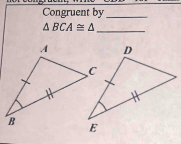 Congruent by_ 
_ △ BCA≌ △