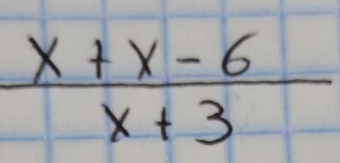  (x+x-6)/x+3 