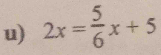 2x= 5/6 x+5