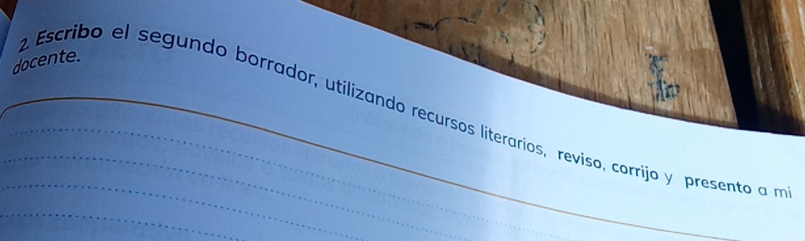 docente. 
_a Escribo el segundo borrador, utilizando recursos literarios, reviso, corrijo y presento a n 
_ 
_