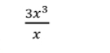  3x^3/x 