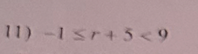 11 ) -1≤ r+5<9</tex>