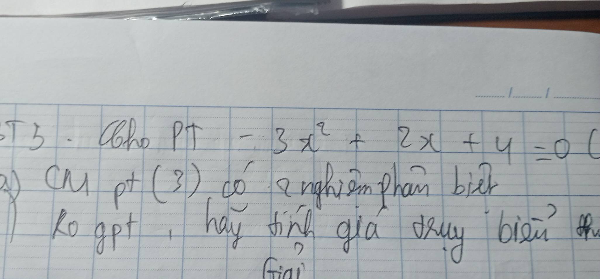 T5. CoRo PT r=al=frac  -3x^2+2x+4=0
q pt (3) dó anghiān phan bàā 
Rogpt, hay hn qiá diug biou