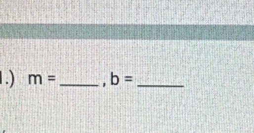 m= _ b= _