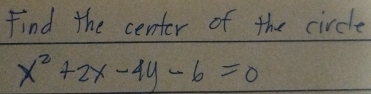 Find the center of the circle
x^2+2x-4y-6=0