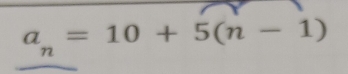 a_n=10+5(n-1)