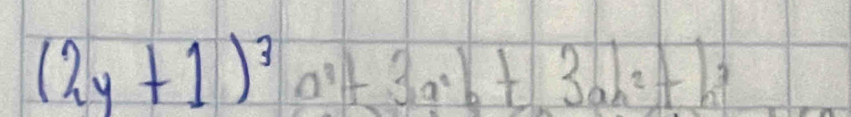 (2y+1)^3a^3+3a^2b+3ab^2+b^3