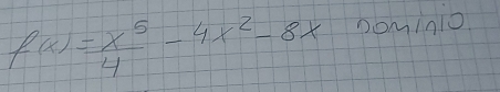 f(x)= x^5/4 -4x^2-8x Dominio