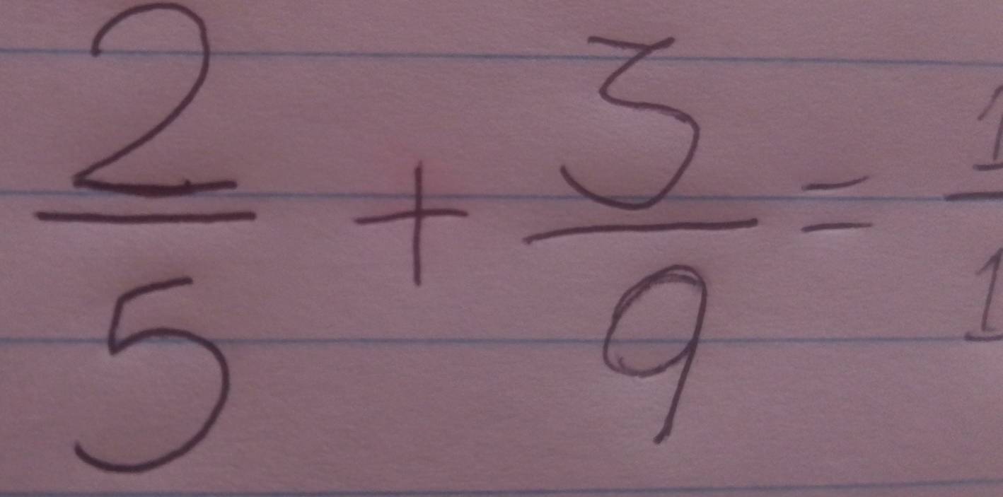  2/5 + 3/9 =frac 