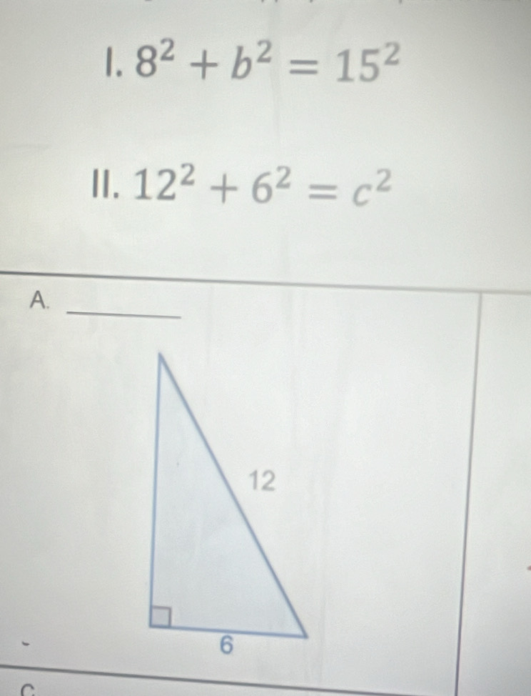 8^2+b^2=15^2
II. 12^2+6^2=c^2
A._