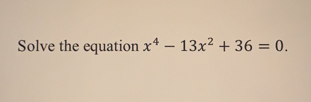 Solve the equation x^4-13x^2+36=0.