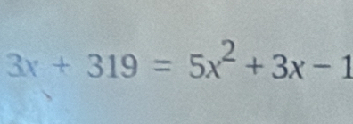 3x+319=5x^2+3x-1